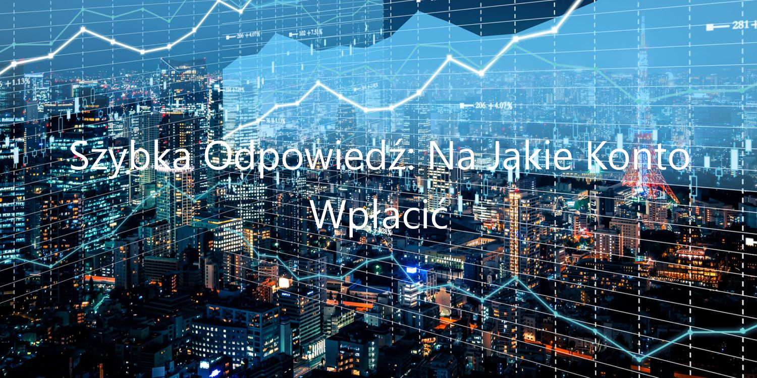 Szybka Odpowiedź: Na Jakie Konto Wpłacić Podatek? - listopad 2024