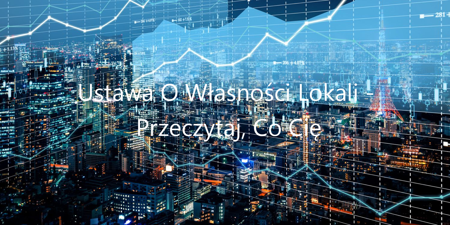 Ustawa O Własności Lokali - Przeczytaj, Co Cię Czeka! - wrzesień 2025