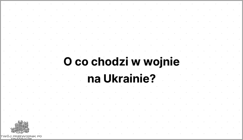 O Co Chodzi W Wojnie Na Ukrainie? Odpowiedzi Znaleźć Tu!