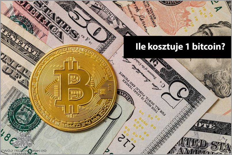 Ile Kosztuje 1 Bitcoin? Przekonaj Się!