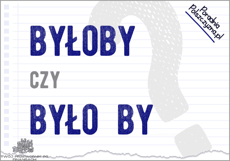 Byłoby czy było BY? Sprawdź, co się stało!