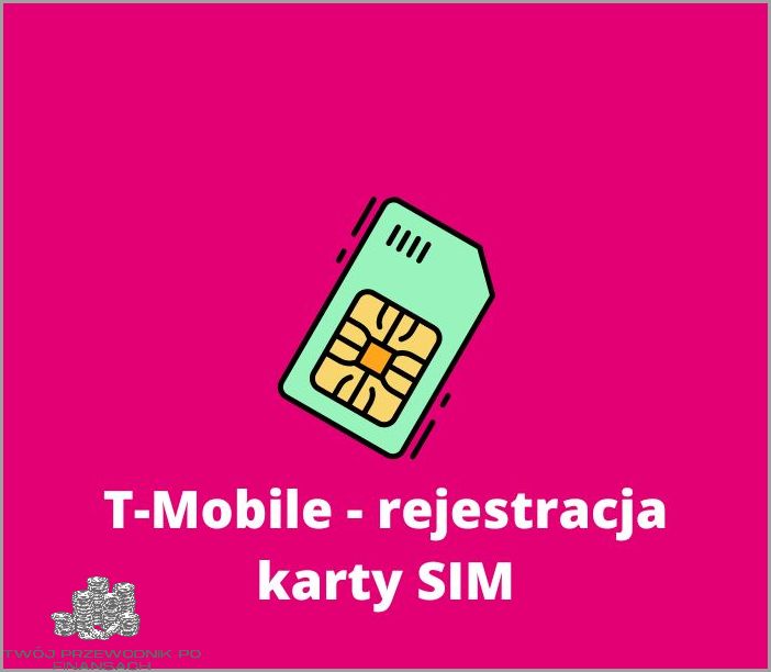 T Mobile Rejestracja Karty - Sprawdź jak to zrobić!