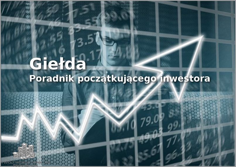 Giełda Dla Początkujących - Sprawdź, Co Cię Czeka! Giełda Dla Początkujących - Sprawdź, Co Cię Czeka!